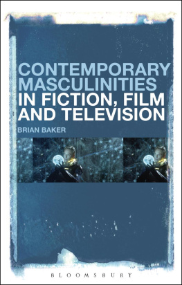 Baker Brian - Contemporary Masculinities in Fiction, Film and Television