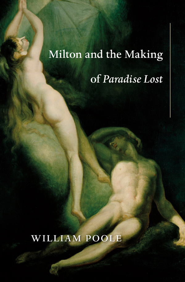 Milton and the Making of Paradise Lost WILLIAM POOLE - photo 1