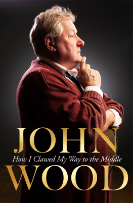John Wood - How I Clawed My Way to the Middle