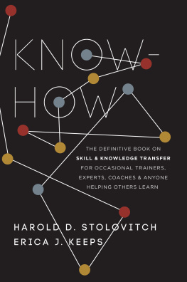 Harold D. Stolovitch Know-How: The Definitive Book on Skill and Knowledge Transfer for Occasional Trainers, Experts, Coaches, and Anyone Helping Others Learn