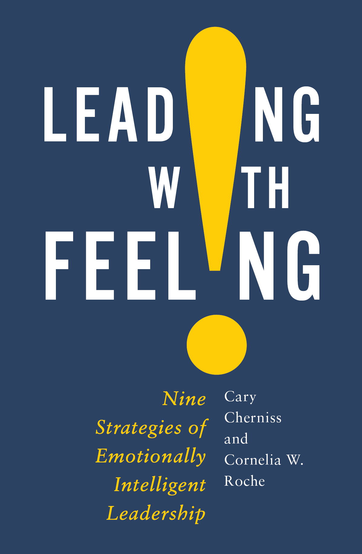 Leading with Feeling Nine Strategies of Emotionally Intelligent Leadership - image 1