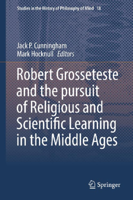 Jack P. Cunningham - Robert Grosseteste and the Pursuit of Religious and Scientific Learning in the Middle Ages