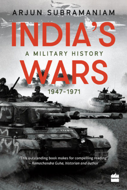 Arjun Subramaniam - Indias Wars: A Military History, 1947-1971