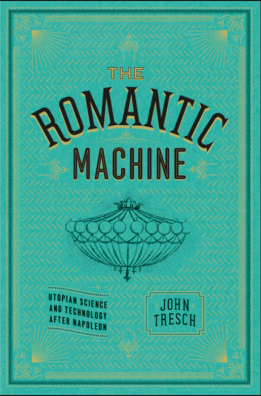 THE ROMANTIC MACHINE Utopian Science and Technology after Napoleon JOHN - photo 1