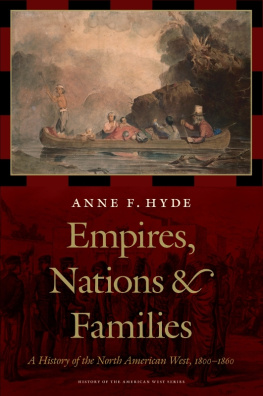 Anne F. Hyde Empires, Nations, and Families: A New History of the North American West, 1800-1860