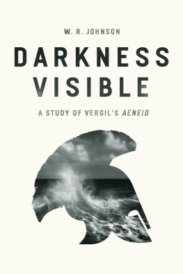 W. R. Johnson - Darkness Visible: A Study of Vergils Aeneid