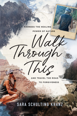 Sara Schulting Kranz - Walk Through This: Harness the Healing Power of Nature and Travel the Road to Forgiveness