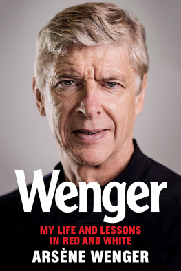 Arsène Wenger - Wenger: My Life and Lessons in Red & White