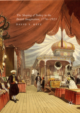 David S. Katz The Shaping of Turkey in the British Imagination, 1776–1923