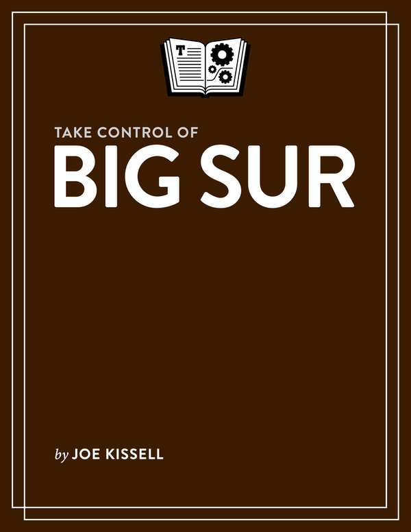 Take Control of Big Sur 11 Joe Kissell Copyright 2020 alt concepts inc - photo 1