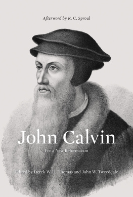 Derek W. H. Thomas (editor) - John Calvin: For A New Reformation