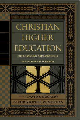 David S. Dockery (editor) Christian Higher Education: Faith, Teaching, and Learning in the Evangelical Tradition