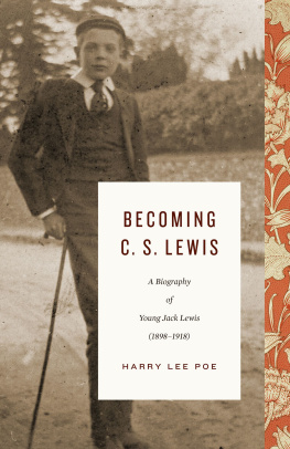 Harry Lee Poe - Becoming C. S. Lewis: A Biography of Young Jack Lewis, 1898-1918