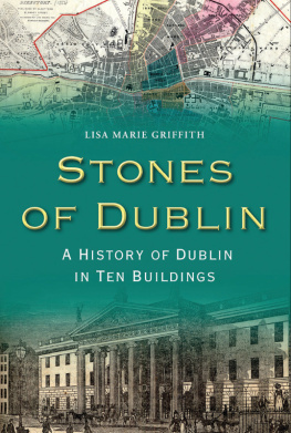 Lisa Marie Griffith - Stones of Dublin: A History of Dublin in Ten Buildings