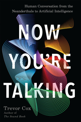 Trevor Cox Now Youre Talking: Human Conversation from the Neanderthals to Artificial Intelligence