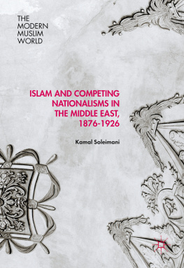 Kamal Soleimani Islam and Competing Nationalisms in the Middle East, 1876-1926