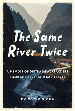 Pam Mandel - The Same River Twice: A Memoir of Dirtbag Backpackers, Bomb Shelters, and Bad Travel