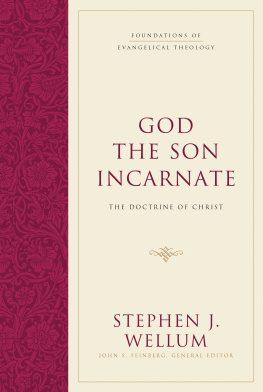 Stephen J. Wellum - God the Son Incarnate: The Doctrine of Christ