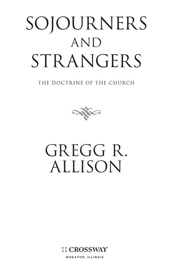 Sojourners and Strangers The Doctrine of the Church Copyright 2012 by Gregg - photo 2