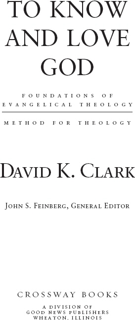 To Know and Love God Copyright 2003 by David K Clark Published by Crossway - photo 1