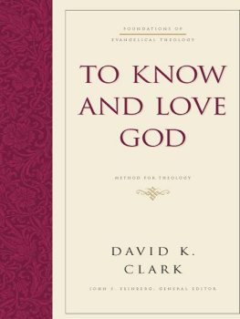 David K. Clark To Know and Love God: Method for Theology