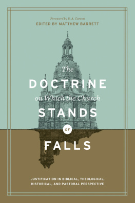 Matthew Barrett - The Doctrine on Which the Church Stands or Falls: Justification in Biblical, Theological, Historical, and Pastoral Perspective