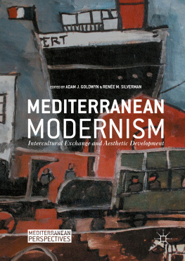 Adam J. Goldwyn - Mediterranean Modernism: Intercultural Exchange and Aesthetic Development