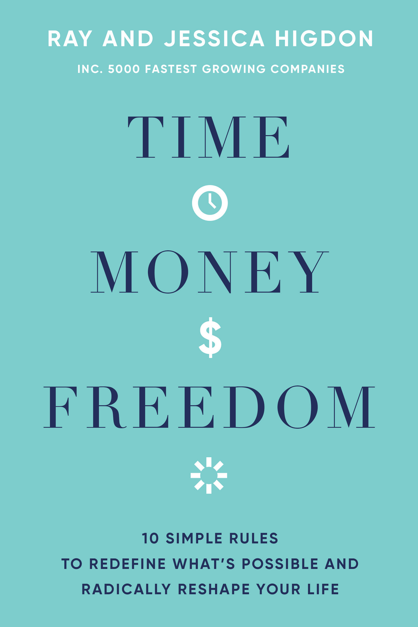 PRAISE FOR Time Money Freedom Ive known Ray and Jessica Higdon for a long - photo 1