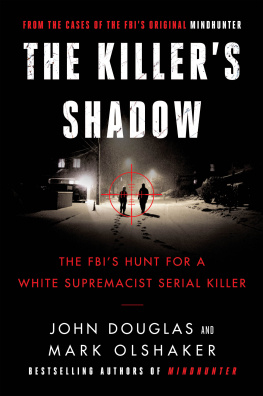 John E. Douglas - The Killers Shadow: The FBIs Hunt for a White Supremacist Serial Killer (Cases of the FBIs Original Mindhunter)