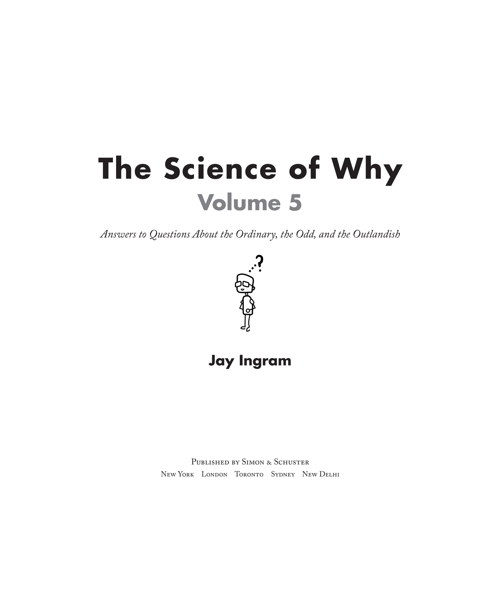 Also by Jay Ingram The Science of Why Volume 4 Answers to Questions About - photo 2