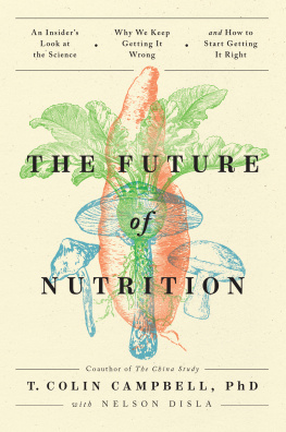 T. Colin Campbell - The Future of Nutrition: An Insiders Look at the Science, Why We Keep Getting It Wrong, and How to Start Getting It Right