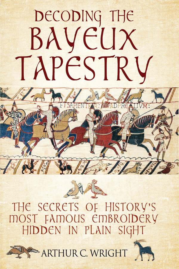 DECODING THE BAYEUX TAPESTRY DECODING THE BAYEUX TAPESTRY THE SECRETS OF - photo 1