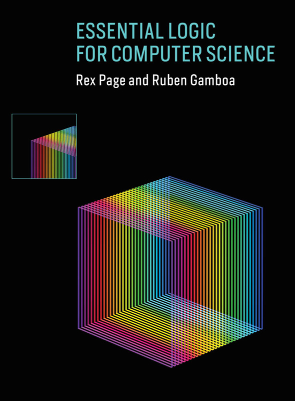 Essential Logic for Computer Science Rex Page and Ruben Gamboa The MIT Press - photo 1