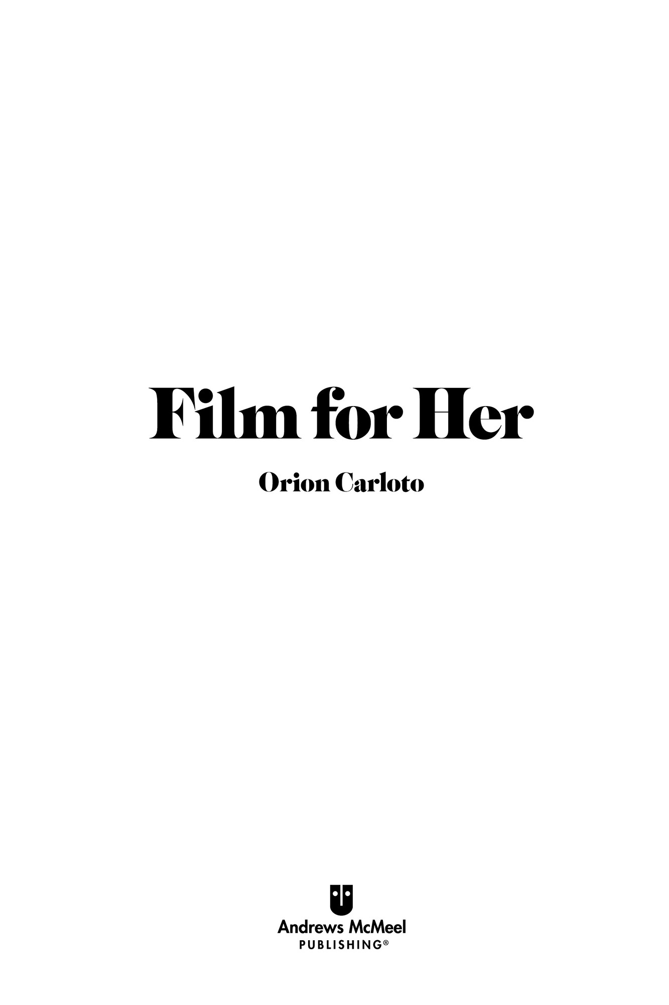 Film for Her copyright 2020 by Orion Carloto All rights reserved No part of - photo 3