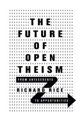 Thomas Richard Rice - The Future of Open Theism: From Antecedents to Opportunities