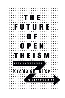 Thomas Richard Rice The Future of Open Theism: From Antecedents to Opportunities