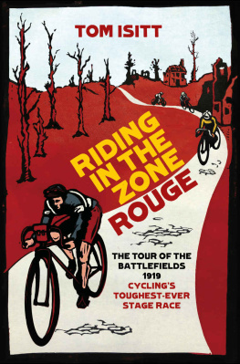 Tom Isitt Riding in the Zone Rouge: The Tour of the Battlefields 1919 – Cycling’s Toughest-Ever Stage Race