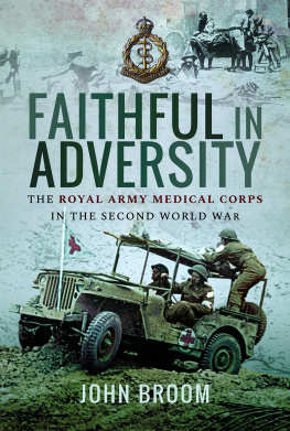 John Broom Faithful in Adversity: The Royal Army Medical Corps in the Second World War