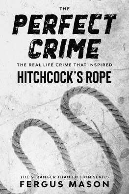 Fergus Mason - The Perfect Crime: The Real Life Crime that Inspired Hitchcocks Rope (Stranger Than Fiction, #5)