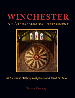 Patrick Ottaway Winchester: Swithuns City of Happiness and Good Fortune: An Archaeological Assessment