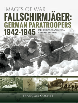 Francois Cochet - Fallschirmjäger. Volume 2: German Paratroopers, 1942-1945