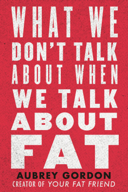 Aubrey Gordon - What We Dont Talk About When We Talk About Fat