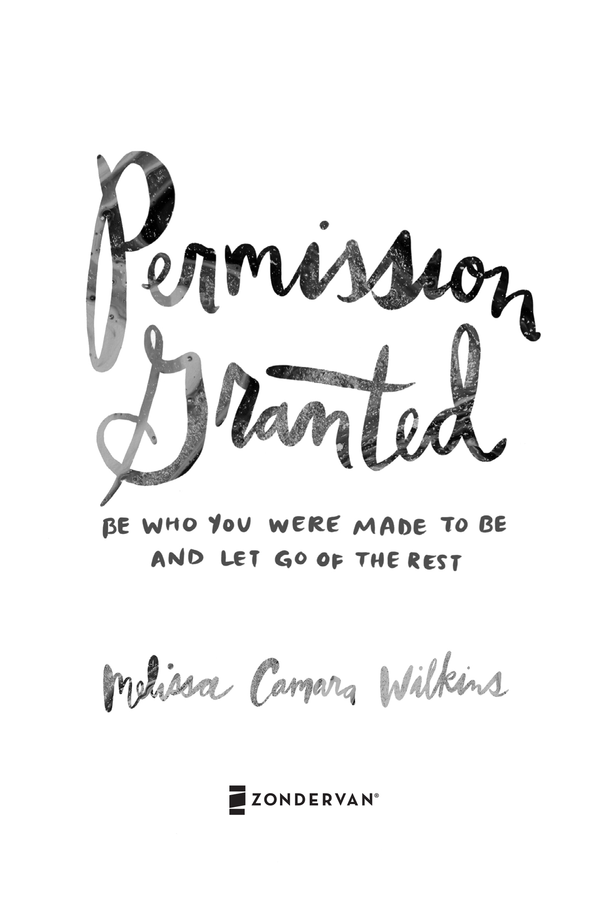 ZONDERVAN Permission Granted Copyright 2019 by Melissa Camara Wilkins Requests - photo 1