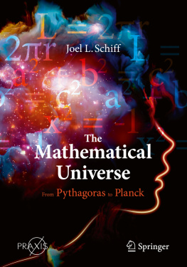 Joel L. Schiff - The Mathematical Universe: From Pythagoras to Planck