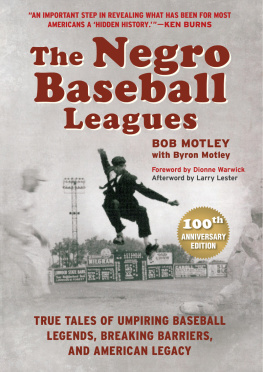 Bob Motley The Negro Baseball Leagues: Tales of Umpiring Legendary Players, Breaking Barriers, and Making American History