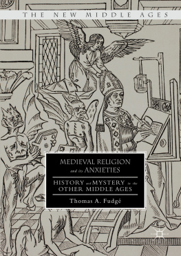 Thomas A. Fudgé - Medieval Religion and its Anxieties
