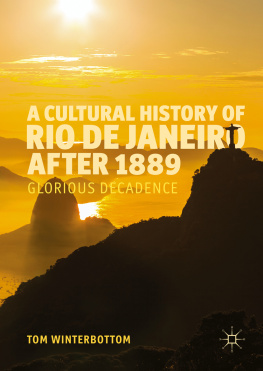 Tom Winterbottom A Cultural History of Rio de Janeiro after 1889: Glorious Decadence