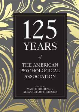 Wade E. PickrenAlexandra Rutherford 125 Years of the American Psychological Association