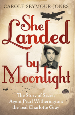 Carole Seymour-Jones She Landed by Moonlight: The Story of Secret Agent Pearl Witherington