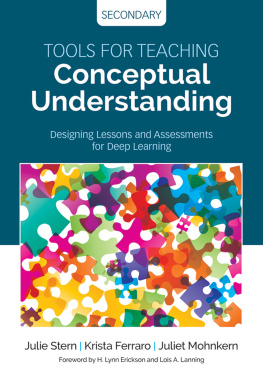Julie Stern Tools for Teaching Conceptual Understanding, Secondary: Designing Lessons and Assessments for Deep Learning